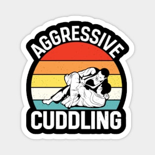 Aggressive Cuddling - Funny Jiu Jitsu BJJ Fighter Magnet