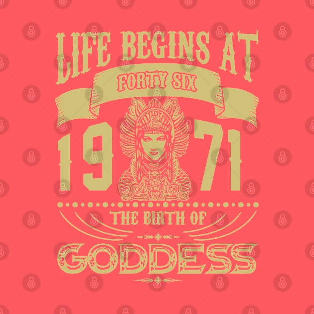 Life begins at Forty Six 1971 the birth of Goddess! by variantees