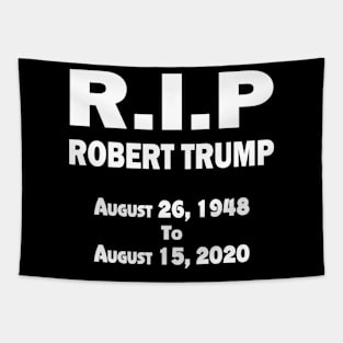 RIP Robert Trump T Shirt RIP Robert Trump Tapestry