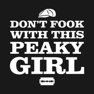 Don't Fook With This Peaky Girl T-Shirt