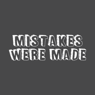 Mistakes Were Made T-Shirt