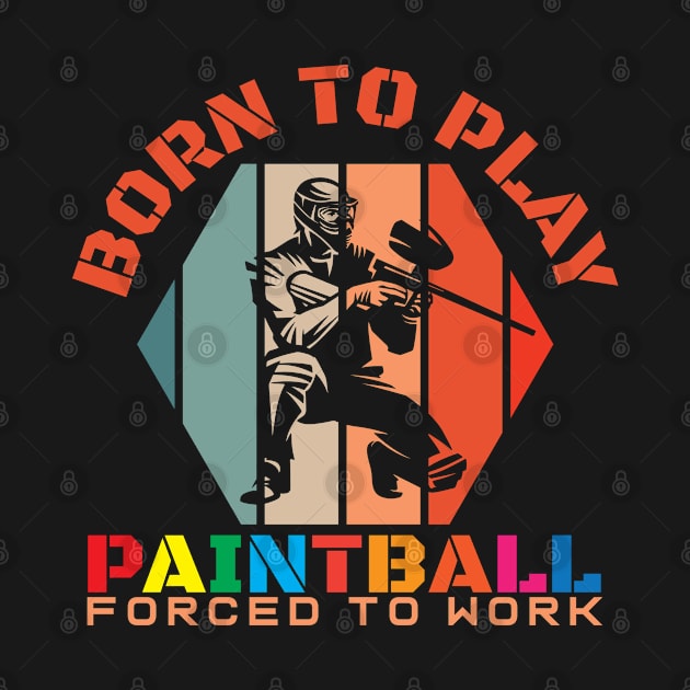 Born To Play Paintball Forced To Work by Schimmi