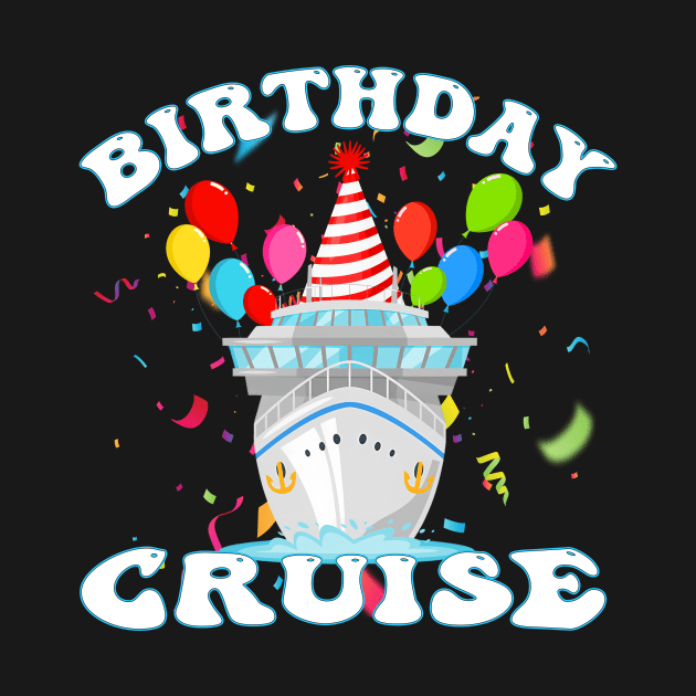 My Birthday Cruise Ship Vacation Party Cruising Anniversary by Quotes NK Tees