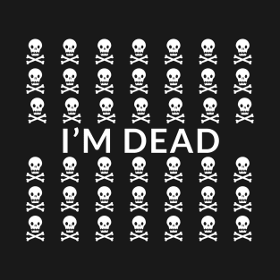 I'm Dead T-Shirt