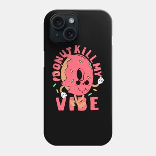 Donut kill my vibe Phone Case