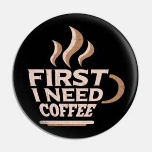 First I Need Coffee for Coffee Lovers Pin