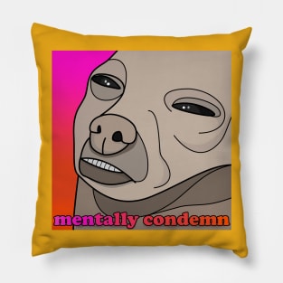 Mentally condemn. Pillow