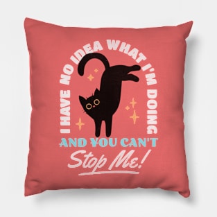 I have no idea what I'm doing and you can't stop me - Cat Mom Pillow