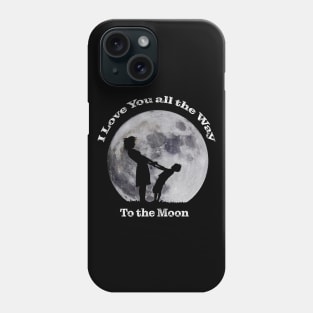 I Love You All The Way to the Moon Phone Case