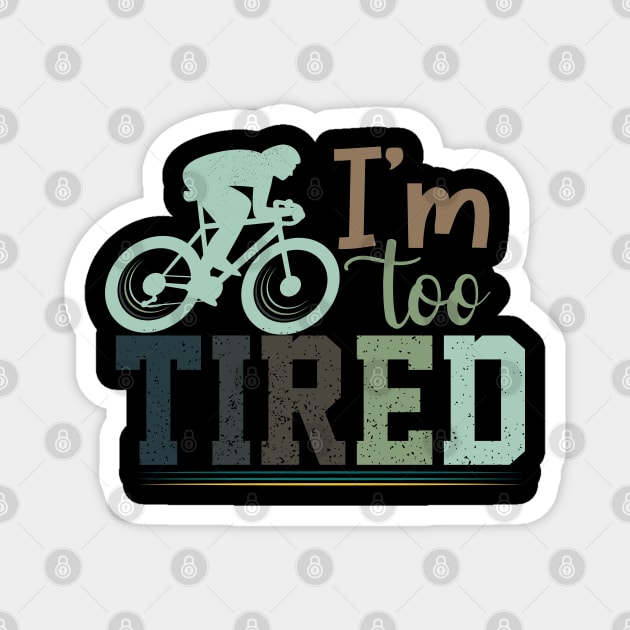 I'm Too Tired / cycling Magnet by Wine4ndMilk