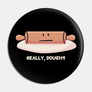 Really, dough? Pin