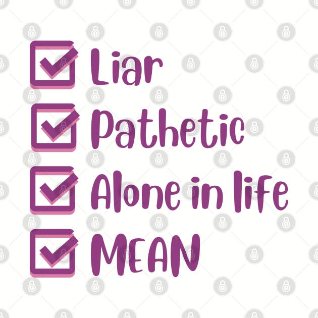 Liar, Pathetic, Alone in Life, and Mean by Mint-Rose