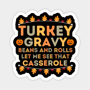 Turkey Gravy Beans and Rolls Let Me See that Casserole - Turkey Day Humor Gift Idea for Family Gathering Magnet