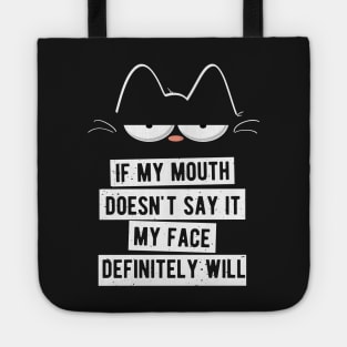 My Mouth Doesn't Say It My Face Definitely Will Cat Tote