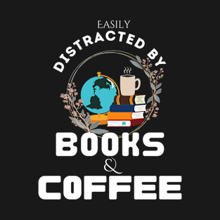 Easily distracted by books and coffee T-Shirt