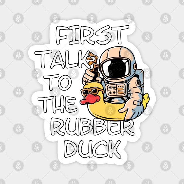 First talk to the rubber duck Magnet by NicGrayTees