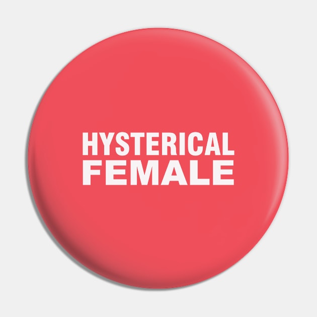 Hysterical Female Pin by thedesignleague