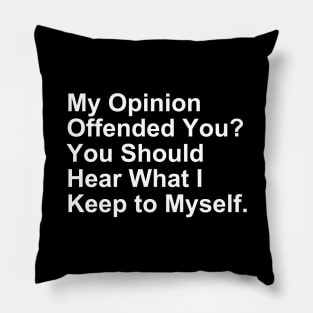 My Opinion Offended You... Funny Gift Pillow