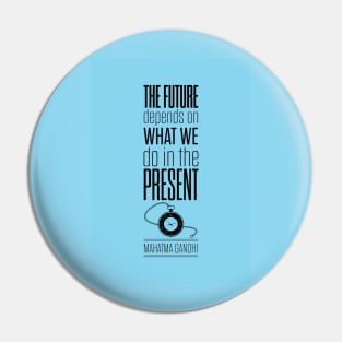 The future depends on what we do in the present Mahatma Gandhi Quotes Pin