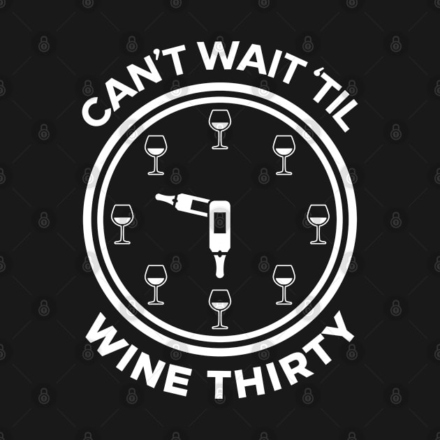 Can't Wait 'Til It's Wine Thirty by TextTees