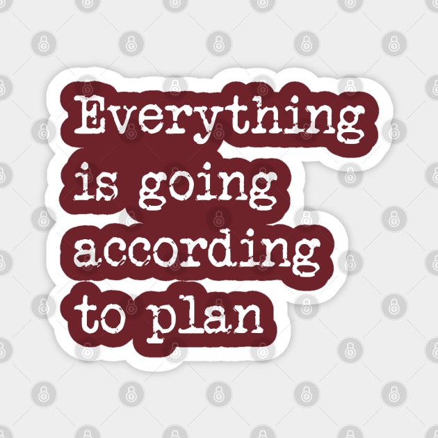 everything is going according to plan Magnet by tonycastell