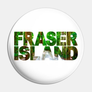 FRASER ISLAND - Queensland Australia Pin