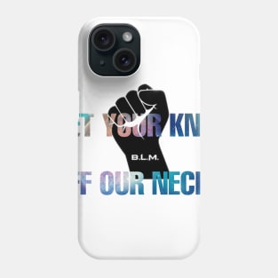 Get Your Knee Off Our Neck Phone Case