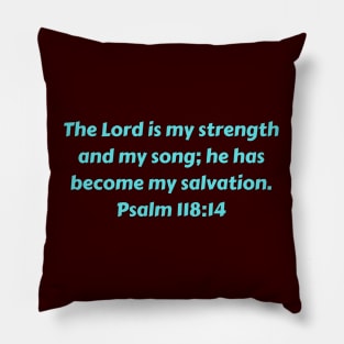 Bible Verse Psalm 118:14 Pillow