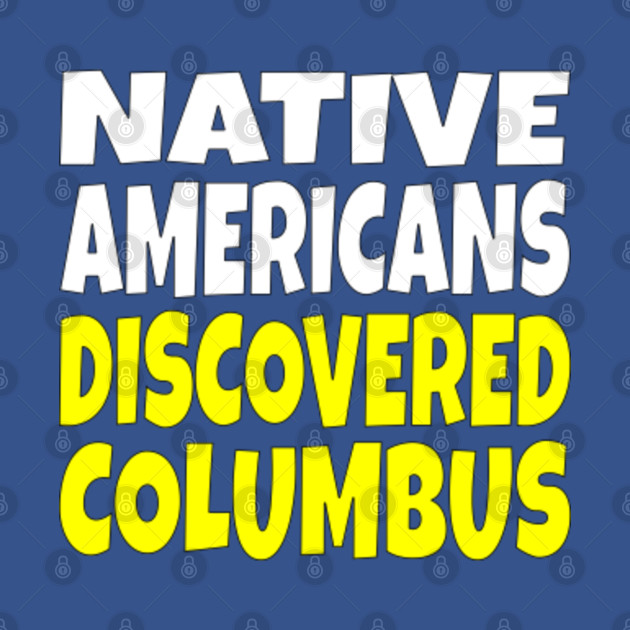 Discover Native Americans Discovered Columbus - Native American - T-Shirt