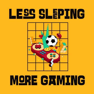 Less Sleeping More Gaming T-Shirt