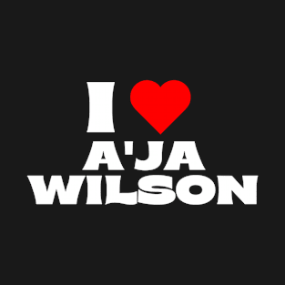 I Love A’ja Wilson T-Shirt