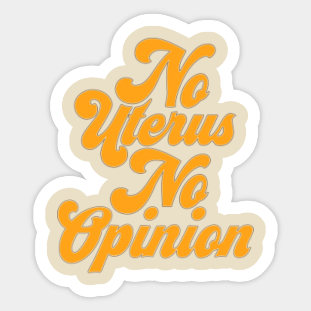 No Uterus No Opinion - Friends - Sticker