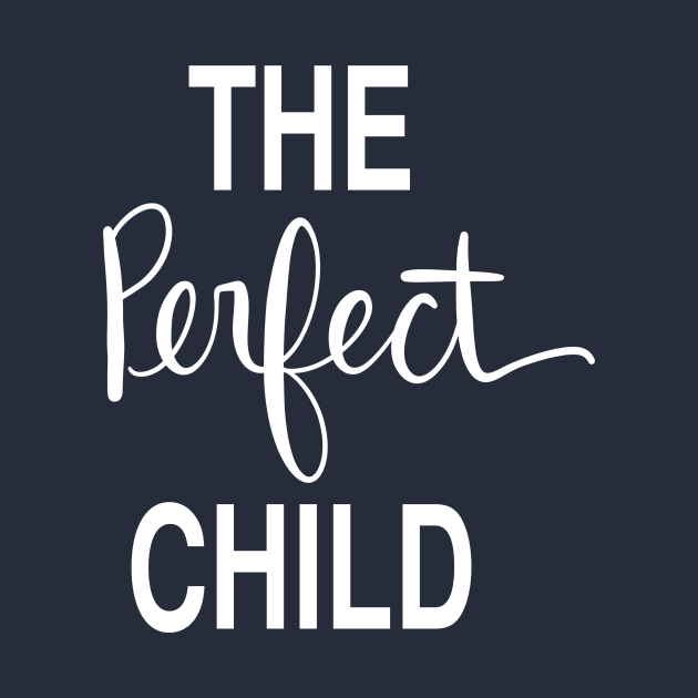 The Perfect Child: Loving Gift T-Shirt by Tessa McSorley