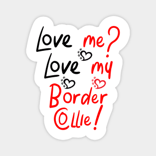 Love Me Love My Border Collie! Especially for Border Collie Dog Lovers! Magnet