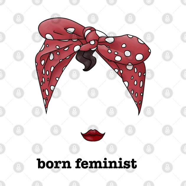 BORN FEMINIST - Women's rights equality by THEGGSHOP1