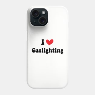 Funny Gaslight I Love Gaslighting I heart Gaslighting Phone Case