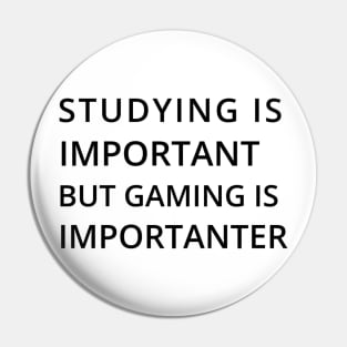 Studying Is Important But Gaming Is Importanter Pin