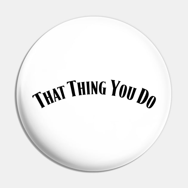 That Thing You Do Pin by Suva