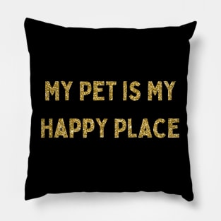 My Pet is My Happy Place, Love Your Pet Day, Gold Glitter Pillow