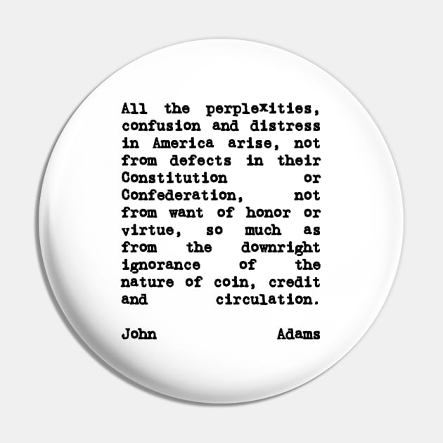 John Adams Quote on Coin Credit and Circulation Pin by BubbleMench