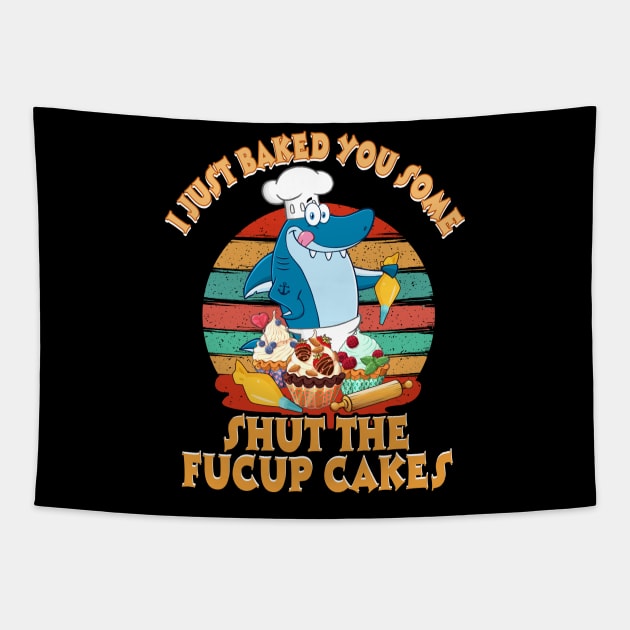 I Just Baked You Some Shut The Fucup Cakes Shark Tapestry by Elliottda