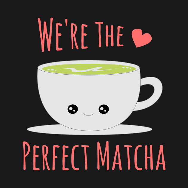 WE'RE THE PERFECT MATCHA by Lin Watchorn 