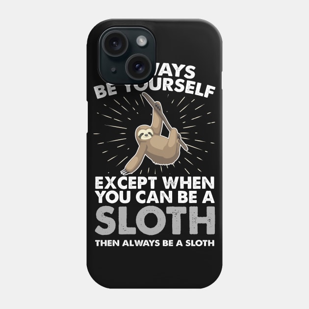 Slot Shirt Sloth Gift Always Be yourself Spirit Animal Apparel Art Phone Case by johnii1422