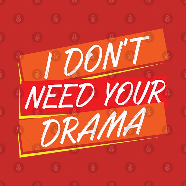 I Don't Need Your Drama | No More Drama | No Drama by MimimaStore