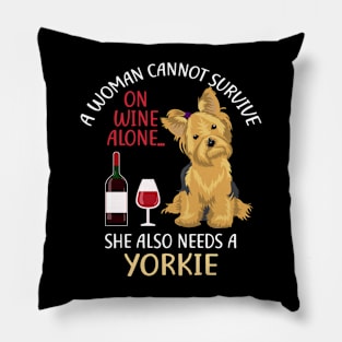 A Woman Cannot Survive On Wine Alone Yorkie Dog Lovers Pillow