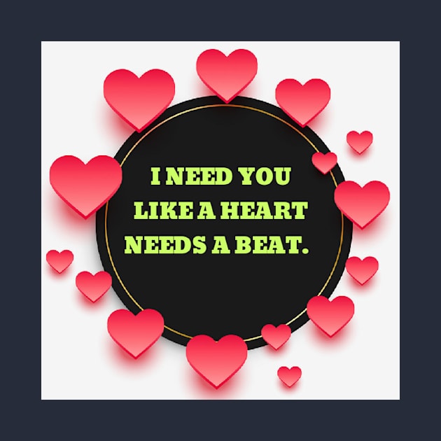 I need you like a heart needs a beat. by Rivas Teepub Store