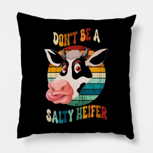 Don't Be A Salty Heifer Pillow