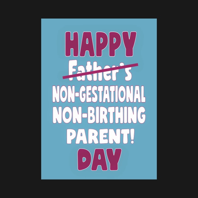 Happy non-gestational, non-birthing parent day by Happyoninside