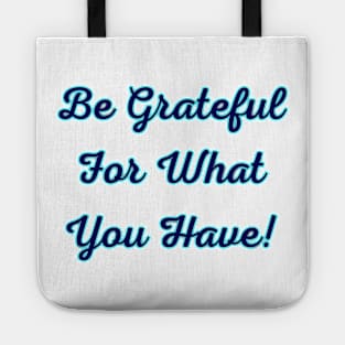 Be Grateful for What You Have Tote