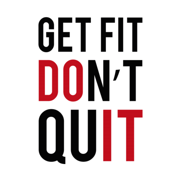 GET FIT! DON'T QUIT by PhoenixDamn